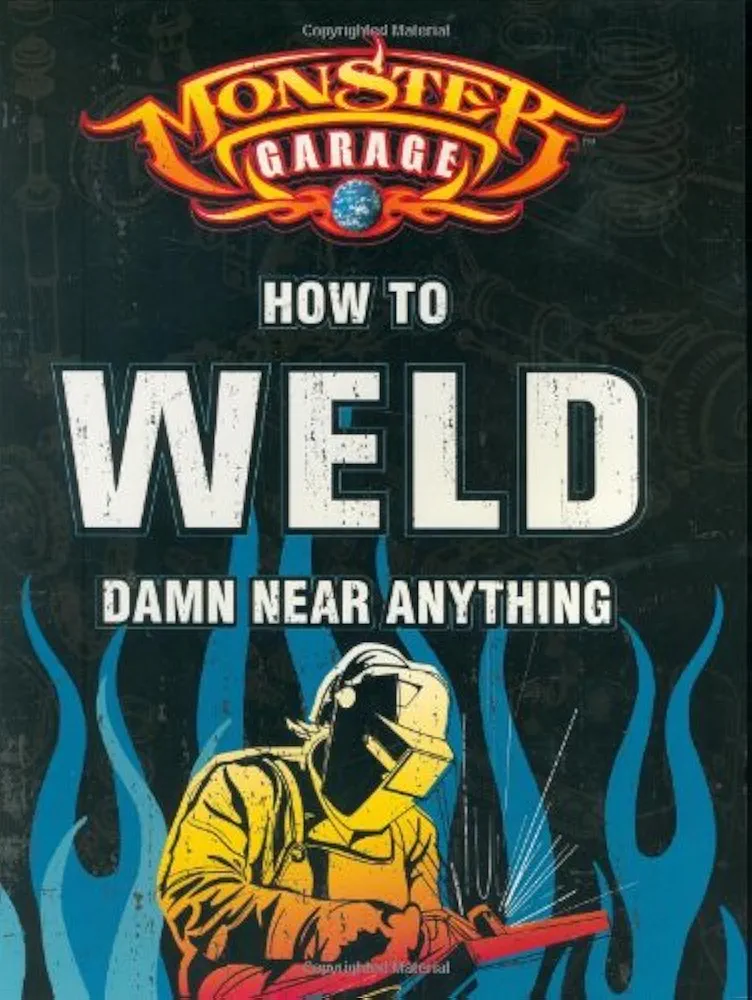 Monster Garage: How to Weld Damn Near Anything (Motorbooks Workshop)