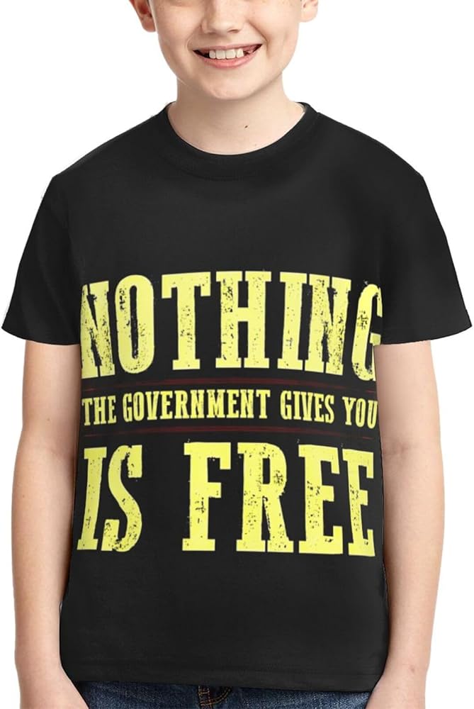 Nothing The Government Gives You is Free Boys Girls Shirts Kids Short Sleeve Classic Crewneck Top Tee