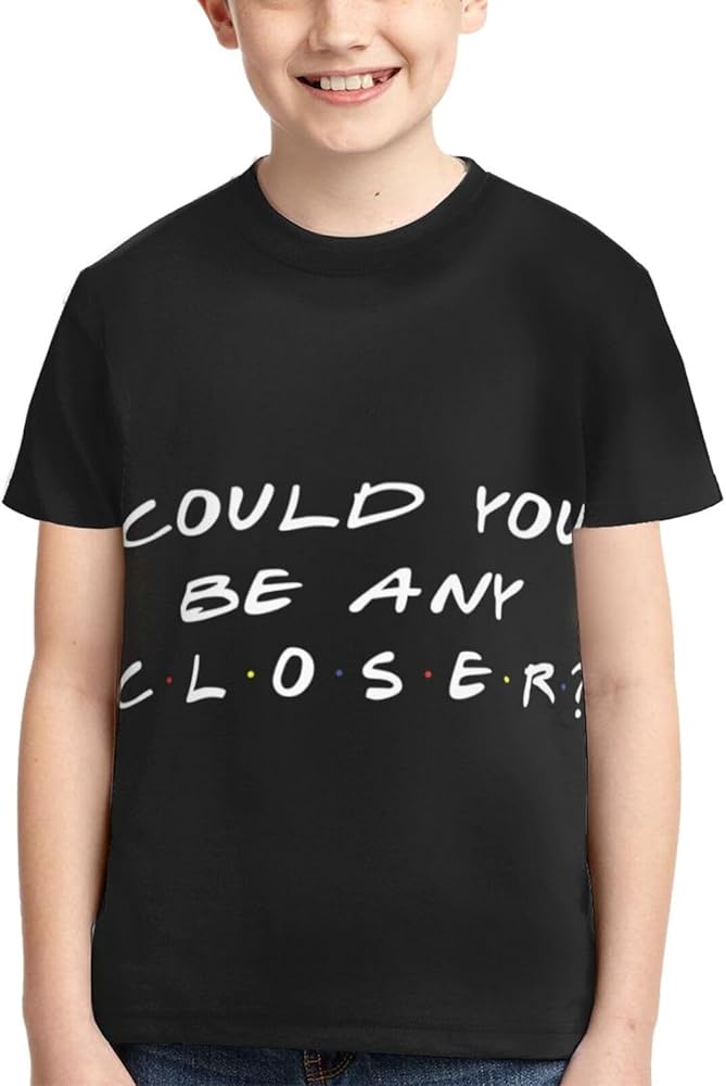 Could You Be Any Closer Boys Girls Shirts Kids Short Sleeve Classic Crewneck Top Tee