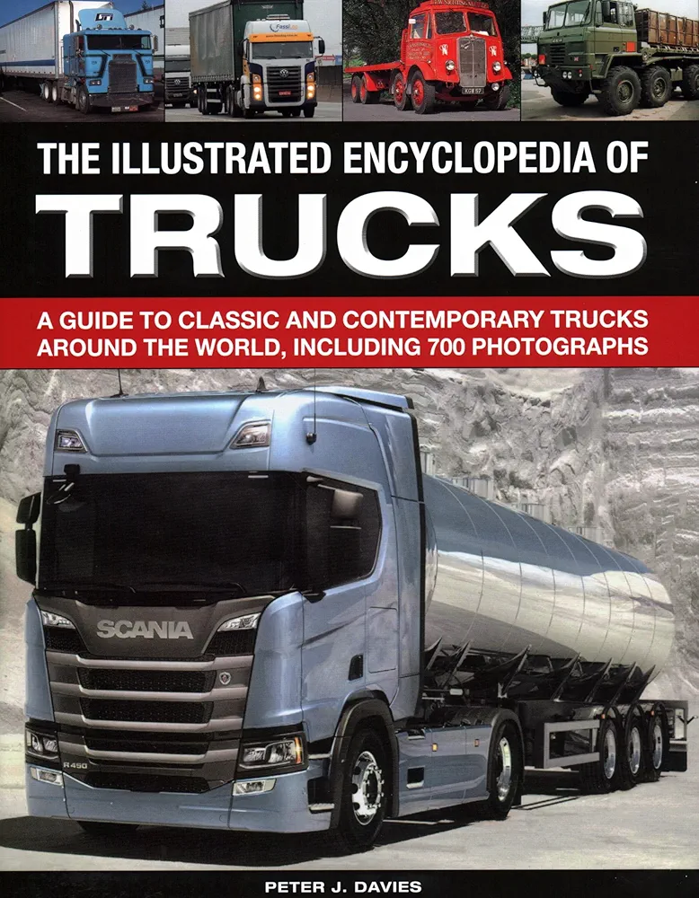 The Illus Encyclopedia of Trucks: A Guide To Classic And Contemporary Trucks Around The World, Including 700 Photographs