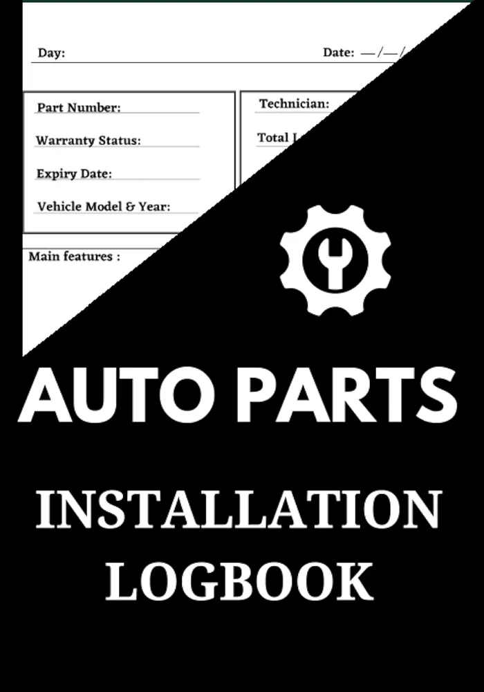 Auto Parts INSTALLATION LOGBOOK: Organizer & Tracker to keep all records of Automotive Service Businesses, Automotive Parts and Maintenance tracker