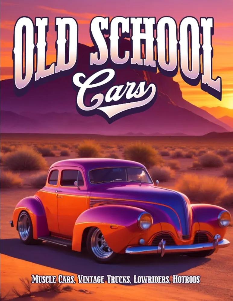 Old School Cars Coloring Book: Old School Car Coloring Book - Muscle Cars Classic Trucks Vintage Hot Rods Adult Coloring Book