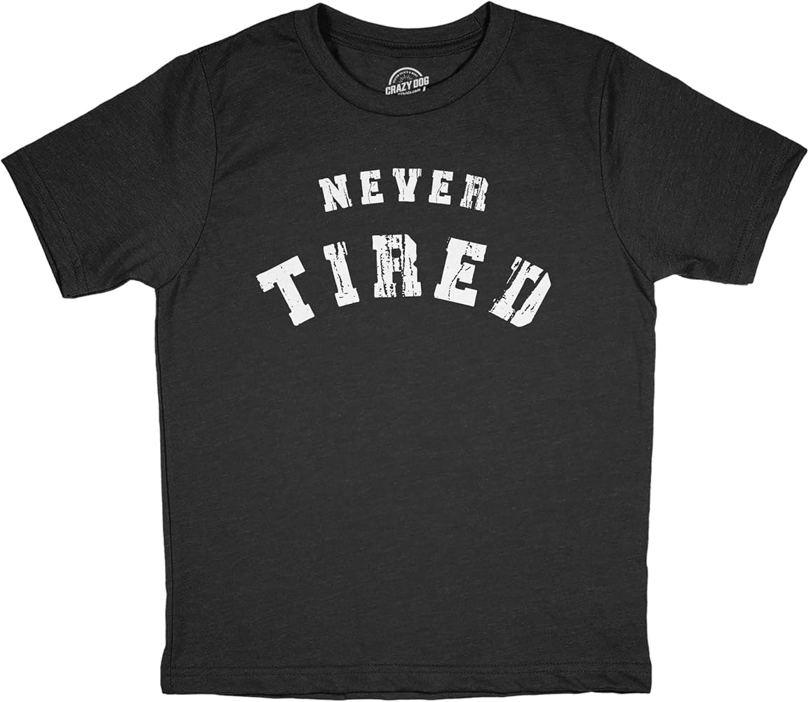 Youth Never Tired T Shirt Funny Young Endless Energy Joke Tee for Kids