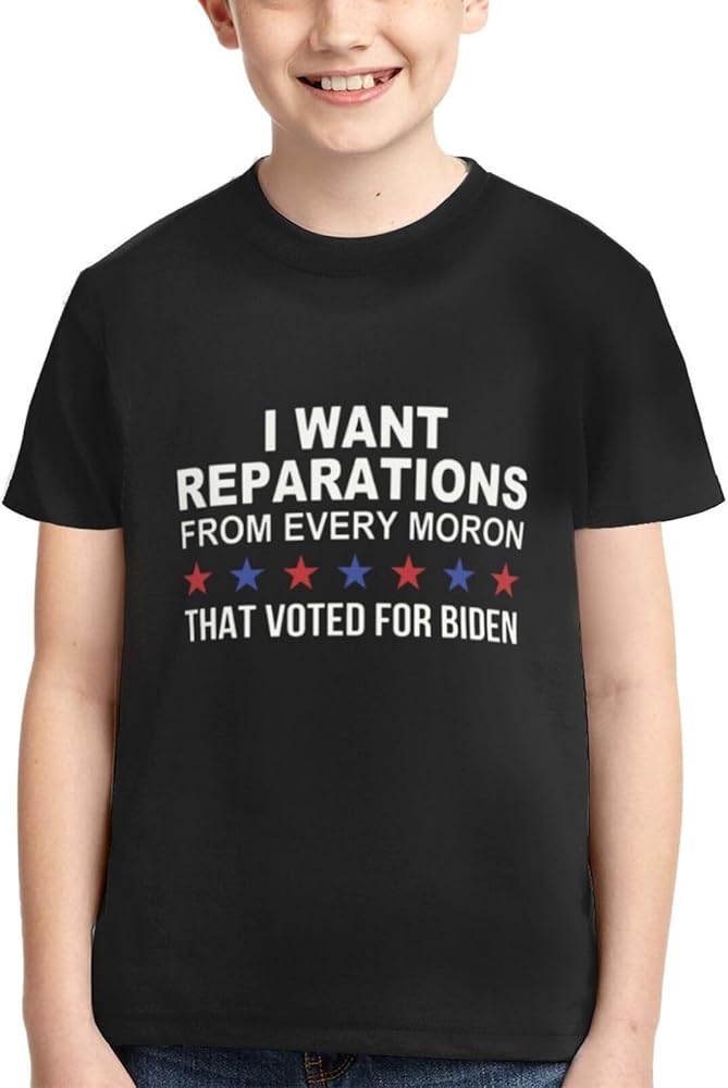 Fk Biden Hat I Want Reparations from Every Moron That Voted for Biden Shirts Short-Sleeve T-Shirts for Boys Girls