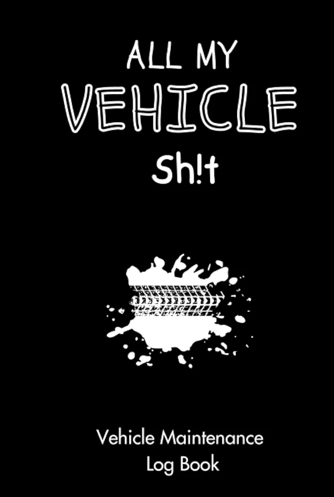 Vehicle Maintenance Log Book: Track Maintenance, Repairs, Fuel, Oil, Miles, Tires, and Log Notes / Car Repair Journal / Oil Change Log Book / Auto Expense Diary / Cars, Trucks, and Other Vehicles