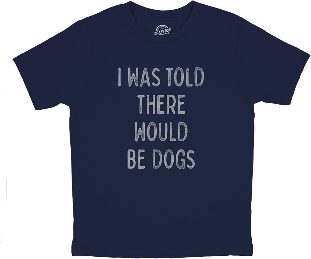 Youth I was Told There Would Be Dogs T Shirt Funny Pet Puppy Lover Tee for Kids