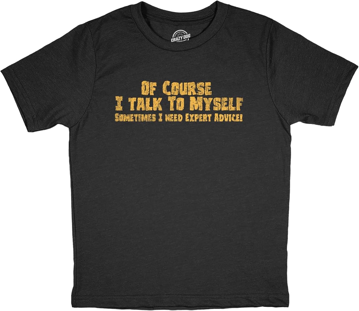 Youth of Course I Talk to Myself Sometimes I Need Expert Advice T Shirt Funny Joke Tee for Kids