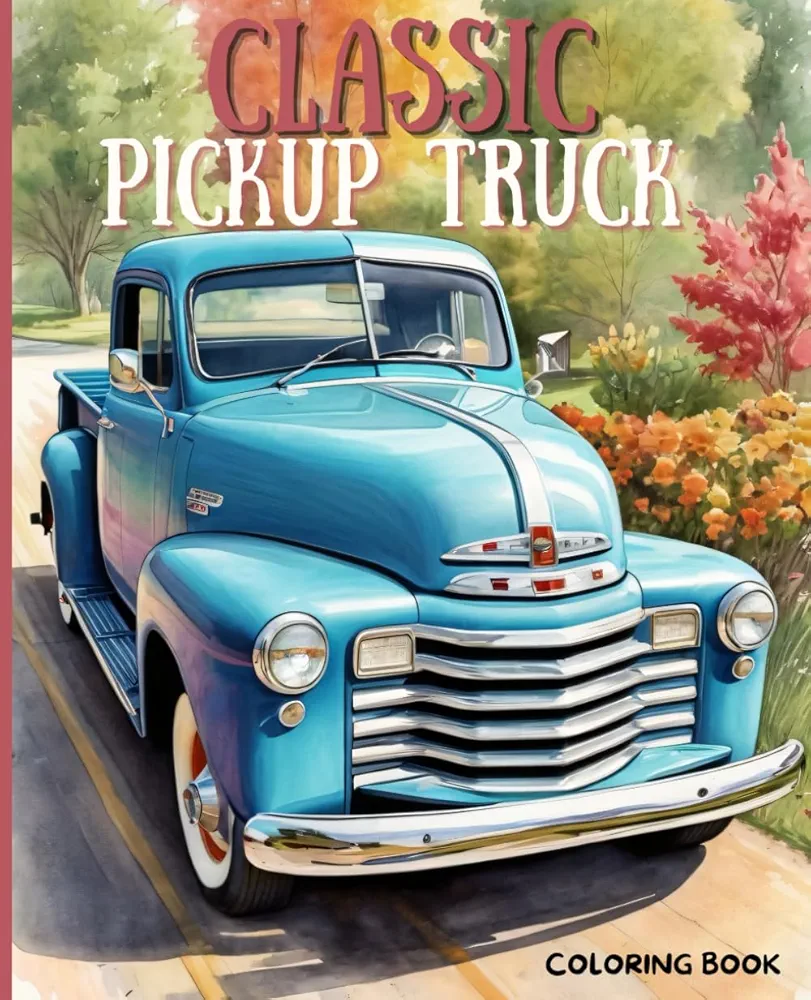 Classic Pickup Trucks Coloring Book: Best of Classic Vintage Trucks & Old Truck, Off Road, Stress Relief and Relaxation (Car Lovers Coloring Books) for Adults.