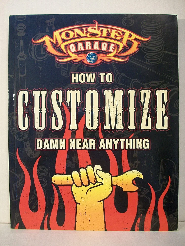 Monster Garage: How to Customize Damn Near Anything