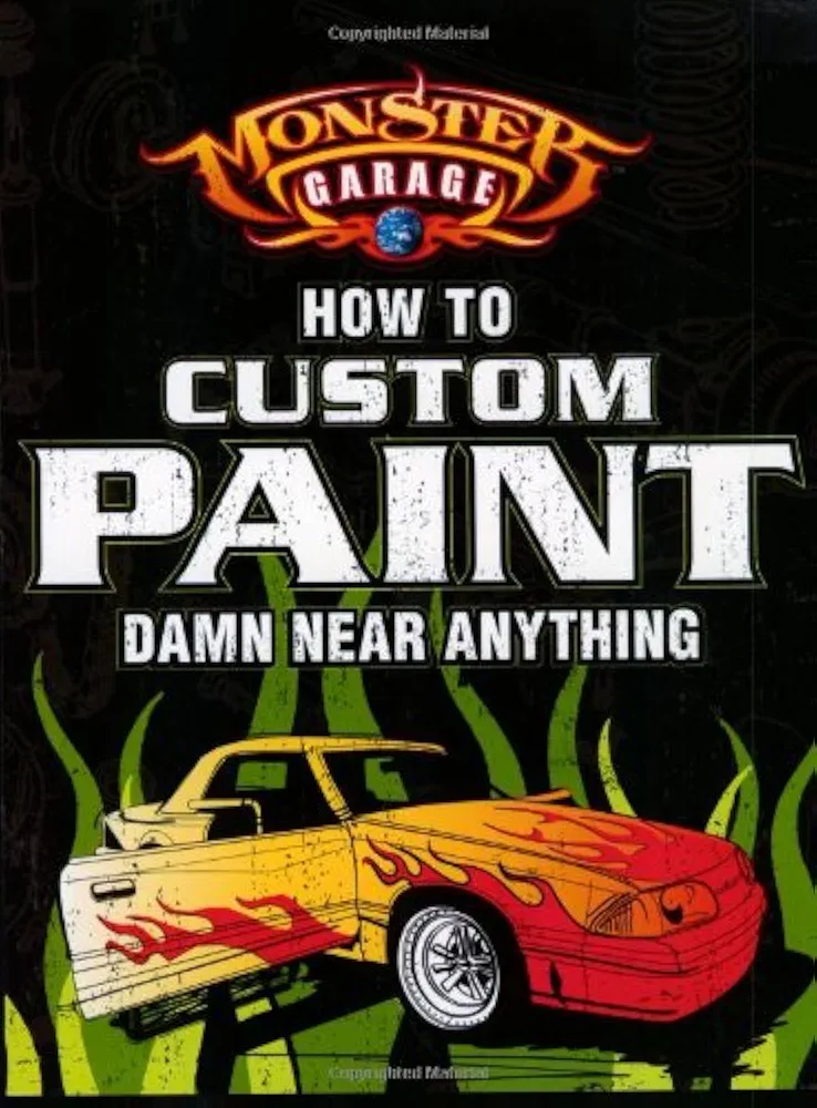 Monster Garage: How To Custom Paint Damn Near Anything (Motorbooks Workshop)