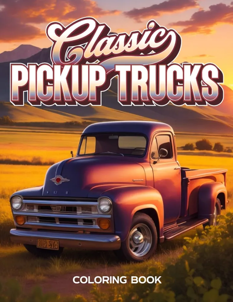 Classic Pickup Trucks Coloring Book: Vintage Trucks Coloring Book - Classic Pickup Coloring Book for Stress Relief and Relaxation (Car Lovers Coloring Books)